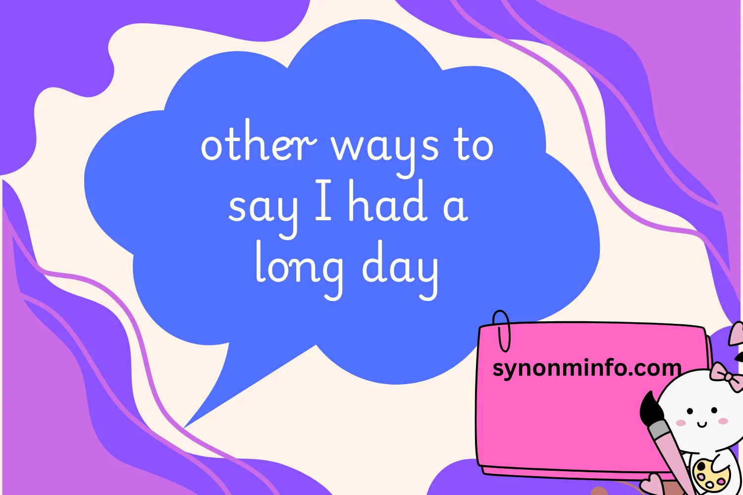 Other Ways to Say “I Had a Long Day”