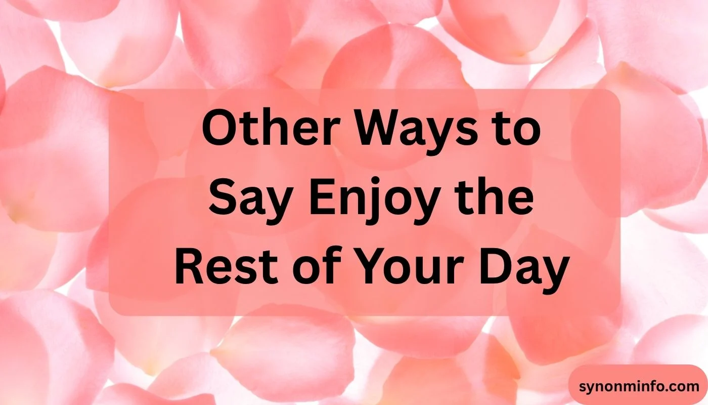 Other Ways to Say Enjoy the Rest of Your Day