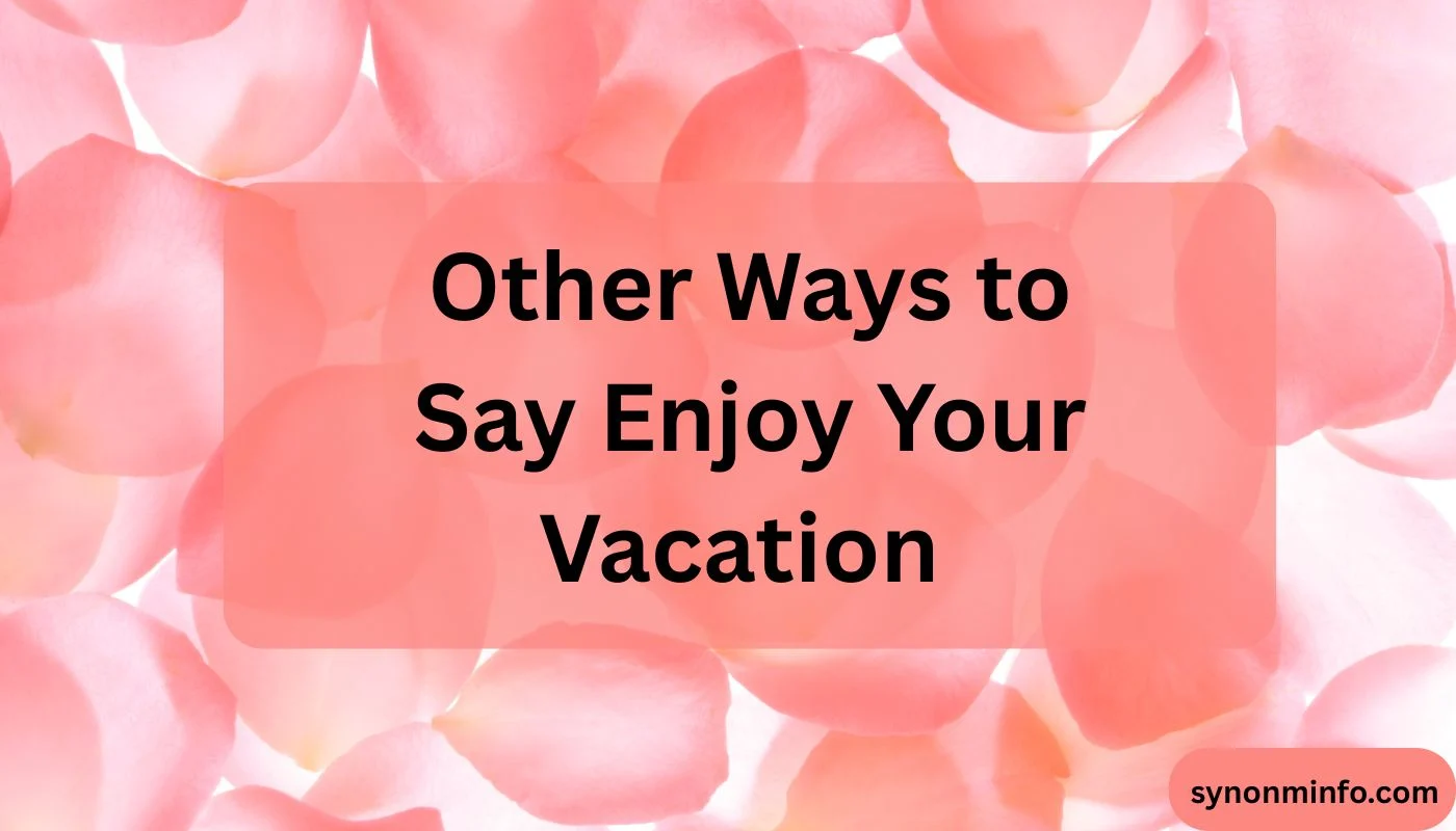 Other Ways to Say Enjoy Your Vacation