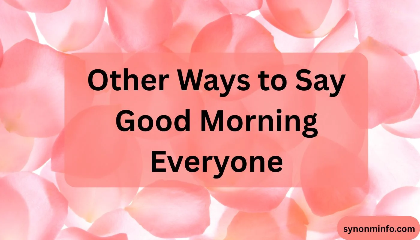Other Ways to Say Good Morning Everyone