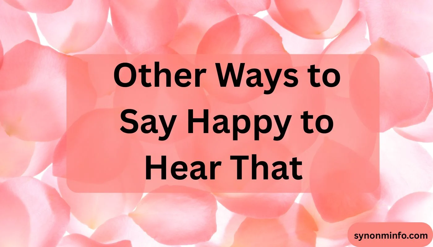 Other Ways to Say Happy to Hear That