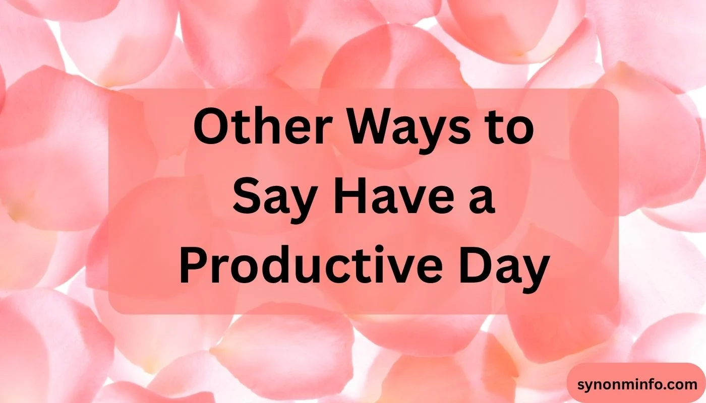Other Ways to Say Have a Productive Day