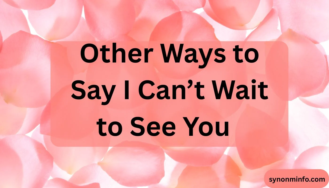 Other Ways to Say I Can’t Wait to See You