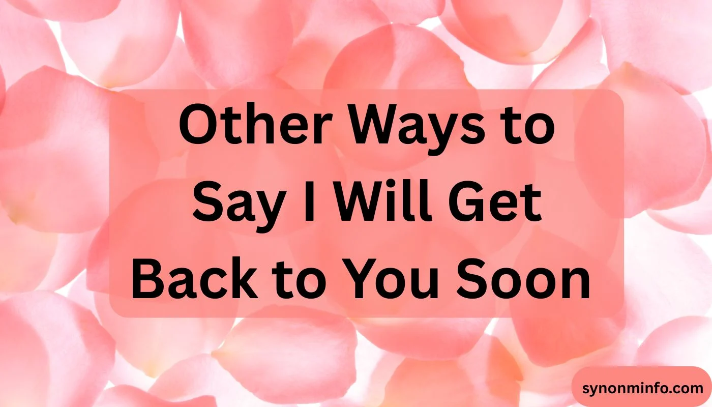 Other Ways to Say I Will Get Back to You Soon