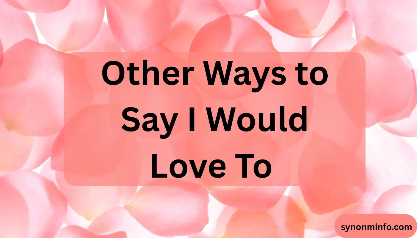 Other Ways to Say I Would Love To