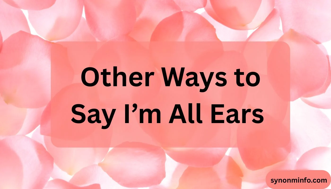 Other Ways to Say I’m All Ears