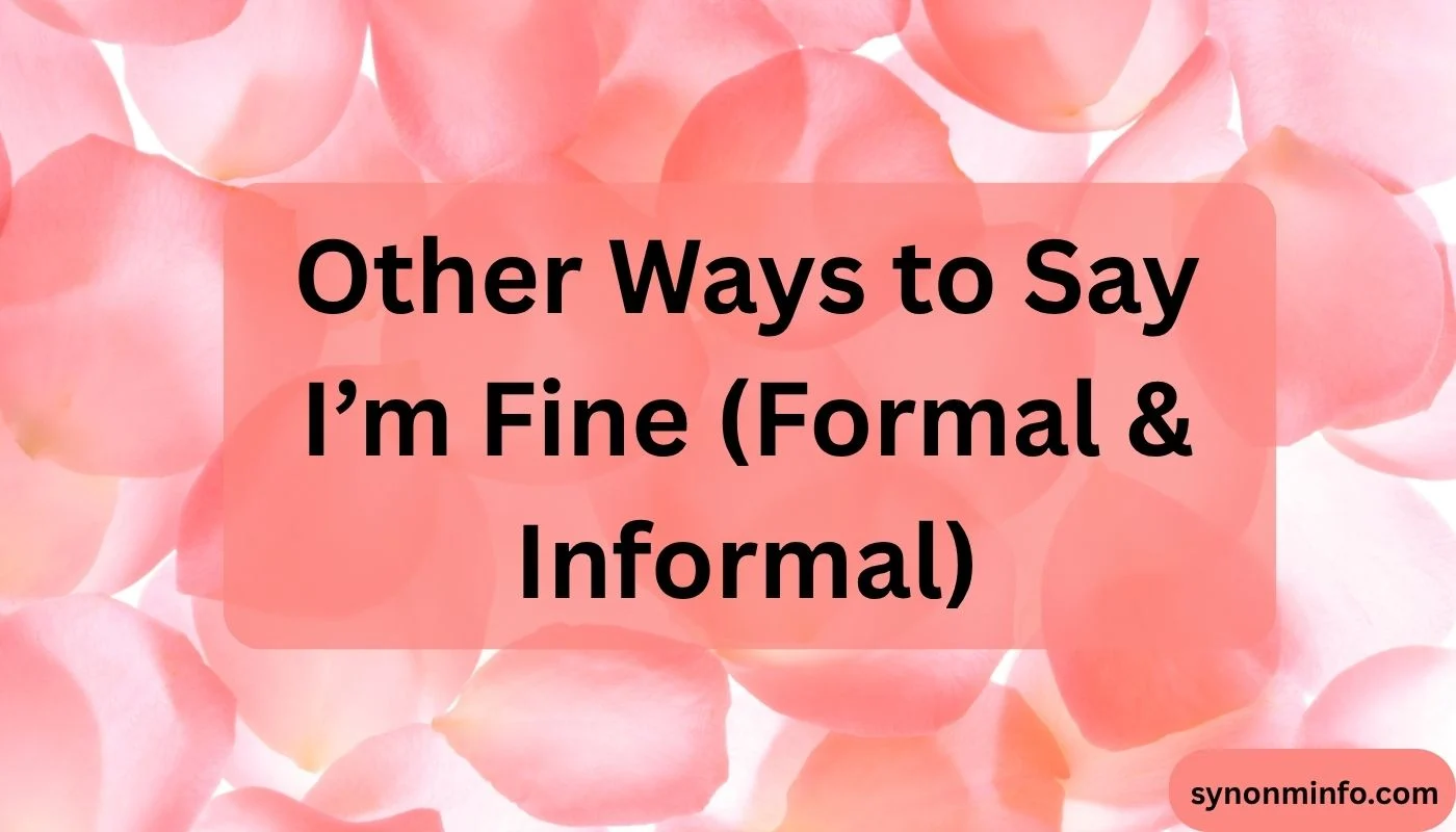 Other Ways to Say I’m Fine (Formal & Informal)