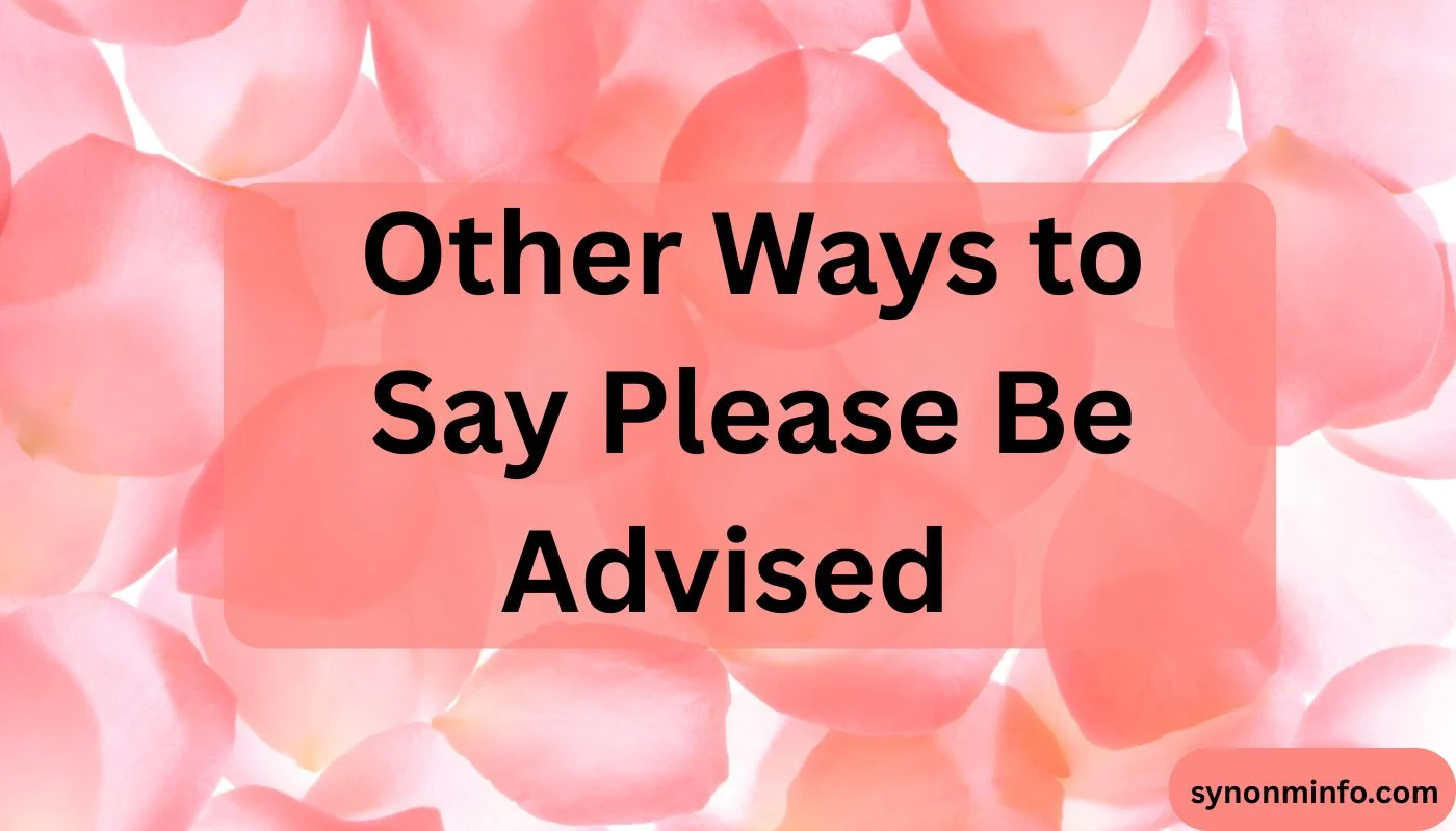 Other Ways to Say Please Be Advised