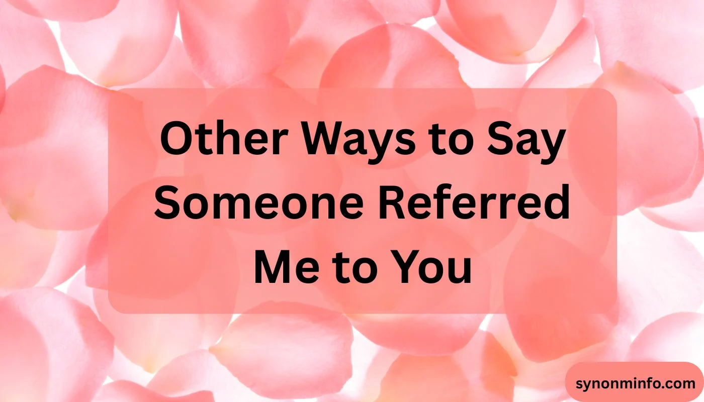 Other Ways to Say Someone Referred Me to You
