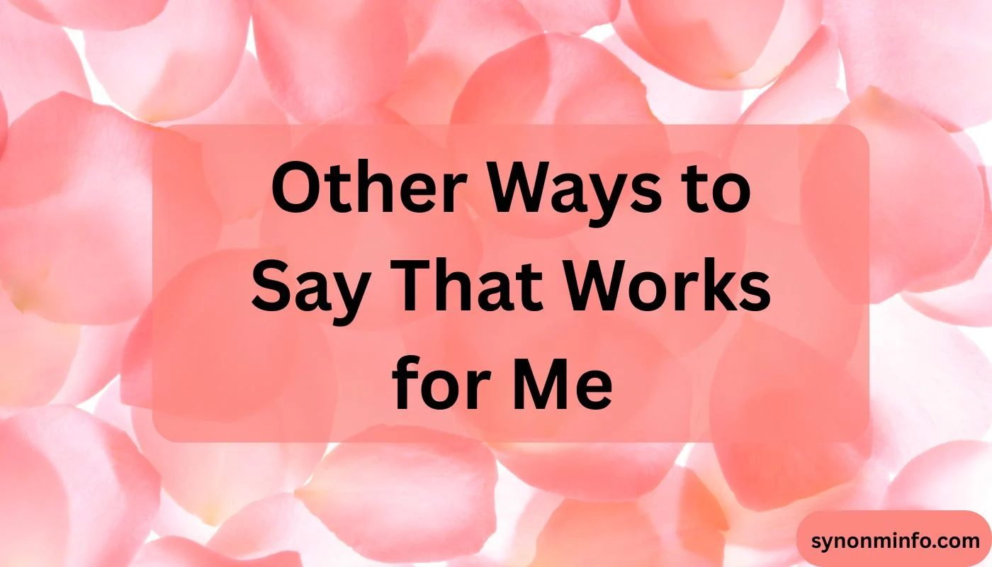 Other Ways to Say That Works for Me
