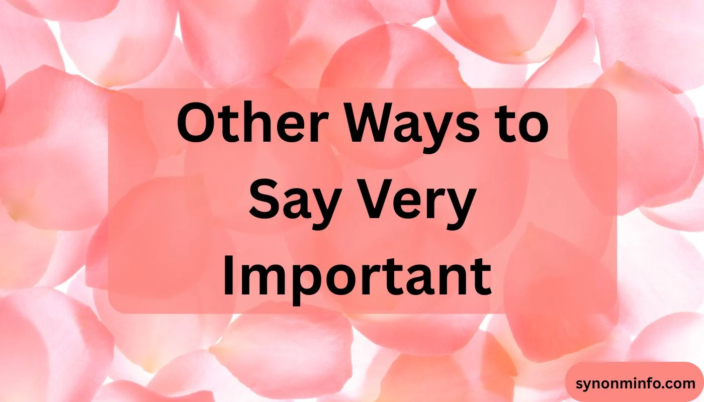 Other Ways to Say Very Important