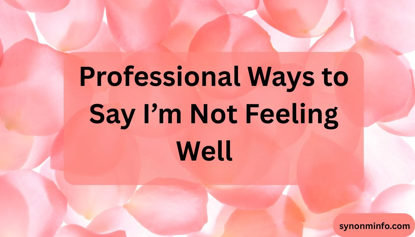 Professional Ways to Say I’m Not Feeling Well
