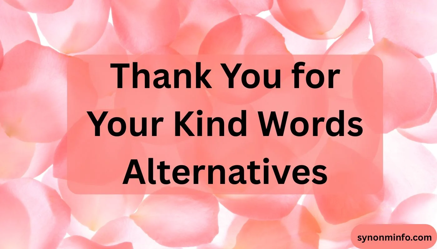 Thank You for Your Kind Words Alternatives